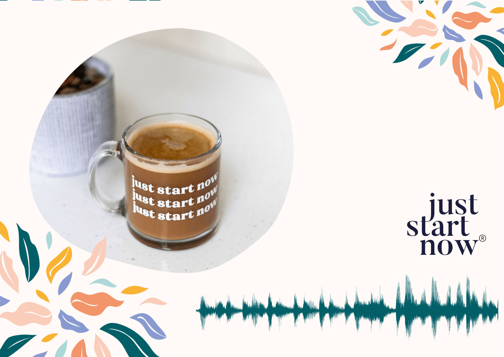 Just Start Now podcast graphic with coffee mug on pink ground